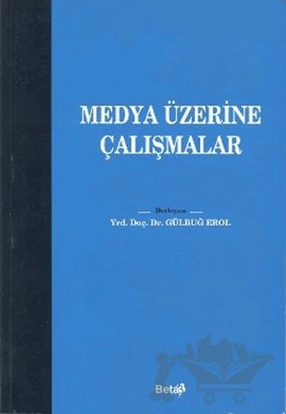 Medya Üzerine Çalışmalar – Gülbuğ Erol – Beta Yayınevi kitap kapağı
