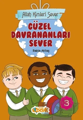 Güzel Davrananları Sever - Allah Kimleri Sever 3 – Rabia Aktaş Şenkardeşler – Siyer Çocuk Yayınları kitap kapağı