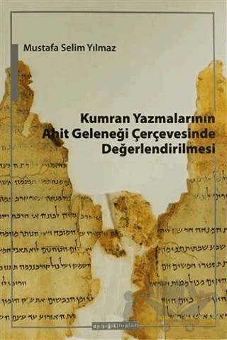 Kumran Yazmalarının Ahit Geleneği Çerçevesinde Değerlendirilmesi – Mustafa Selim Yılmaz – Ayışığı Kitapları kitap kapağı