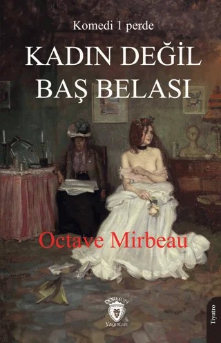 Kadın Değil Baş Belası – Octave Mirbeau – Dorlion Yayınları kitap kapağı