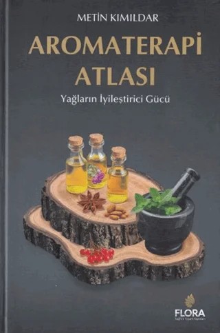 Aromaterapi Atlası – Metin Kımıldar – Flora Sağlıklı Yaşam Yayınları kitap kapağı
