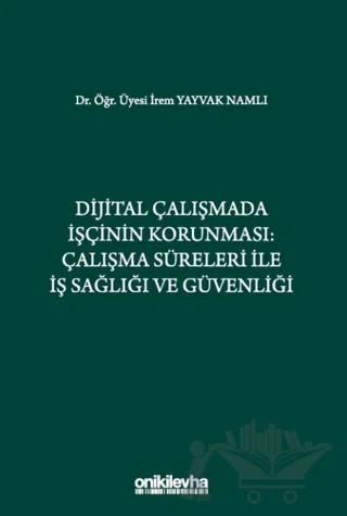 Dijital Çalışmada İşçinin Korunması: Çalışma Süreleri ile İş Sağlığı ve Güvenliği – İrem Yayvak Namlı – On İki Levha Yayınları kitap kapağı
