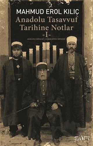 Anadolu Tasavvuf Tarihine Notlar - 1 – Mahmud Erol Kılıç – Sufi Kitap kitap kapağı