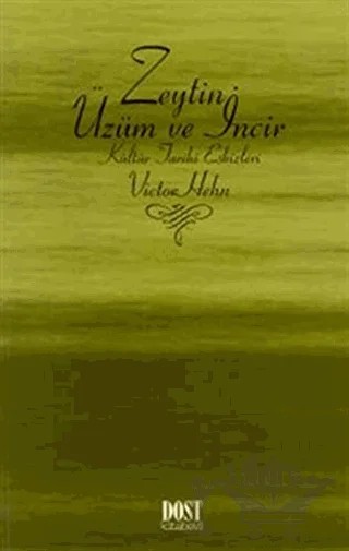 Zeytin, Üzüm ve İncir Kültür Tarihi Eskizleri – Victor Hehn – Dost Kitabevi Yayınları kitap kapağı