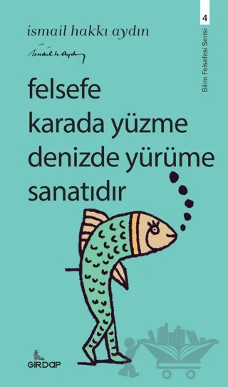 Felsefe Karada Yüzme Denizde Yürüme Sanatıdır – İsmail Hakkı Aydın – Girdap Kitap kitap kapağı