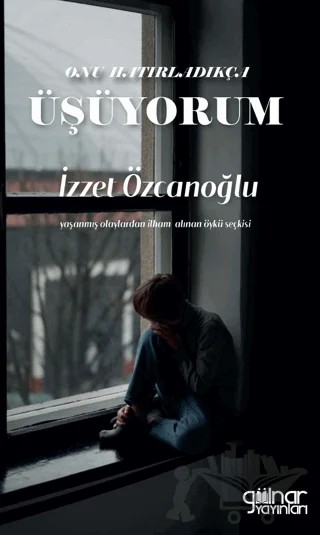 Onu Hatırladıkça Üşüyorum – İzzet Özcanoğlu – Gülnar Yayınları kitap kapağı