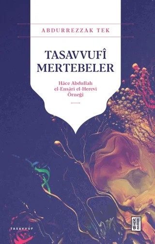 Tasavvufi Mertebeler - Hace Abdullah el-Ensari el-Herevi Örneği – Abdurrezzak Tek – Ketebe Yayınları kitap kapağı