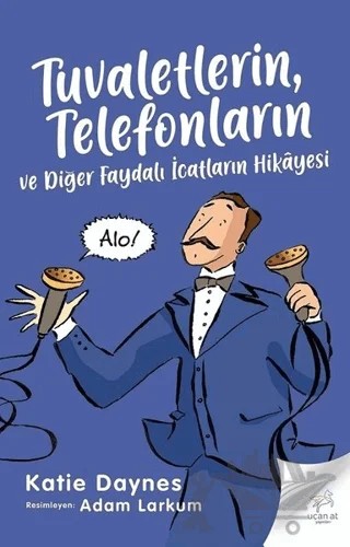 Tuvaletlerin, Telefonların ve Diğer Faydalı İcatların Hikayesi – Katie Daynes – Uçan At Yayınları kitap kapağı