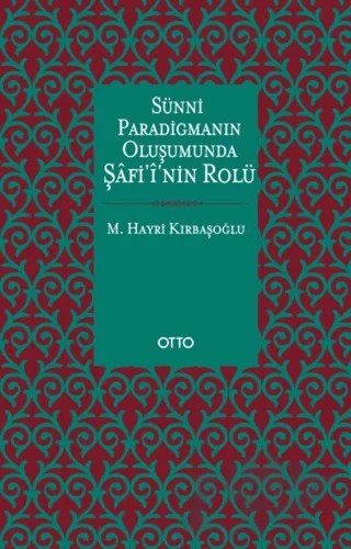 Sünni Paradigmanın Oluşumunda Şafii'nin Rolü – M. Hayri Kırbaşoğlu – Otto Yayınları kitap kapağı