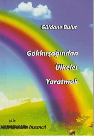 Gökkuşağından Ülkeler Yaratmak – Güldane Bulut – İnsancıl Yayınları kitap kapağı