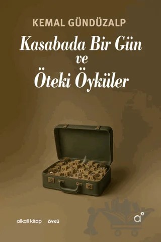 Kasabada Bir Gün ve Öteki Öyküler – Kemal Gündüzalp – Alkali Kitap kitap kapağı