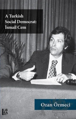 A Turkish Social Democrat: İsmail Cem – Ozan Örmeci – Libra Yayınları kitap kapağı