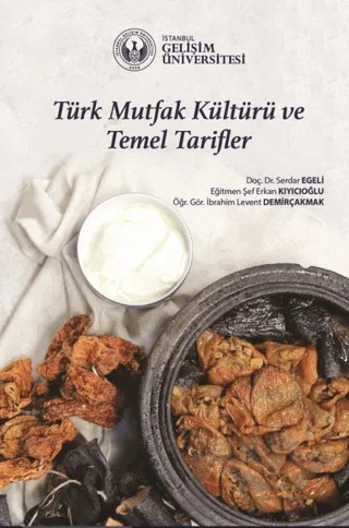 Türk Mutfak Kültürü ve Temel Tarifler – Serdar Egeli, Erkan Kıyıcıoğlu, İbrahim Levent Demirçakmak – İstanbul Gelişim Üniversitesi Yayınları kitap kapağı