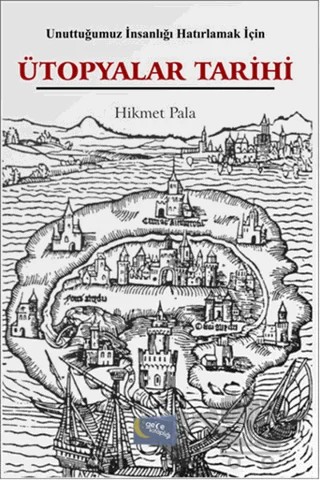 Unuttuğumuz İnsanlığı Hatırlamak İçin Ütopyalar Tarihi – Hikmet Pala – Gece Kitaplığı kitap kapağı