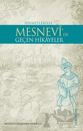 Hikmetleriyle Mesnevi’de Geçen Hikayeler – Mevlana Celaleddin Rumi – Semerkand Yayınları kitap kapağı