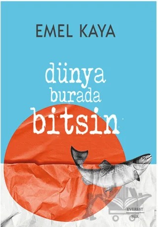 Dünya Burada Bitsin – Emel Kaya – Everest Yayınları kitap kapağı