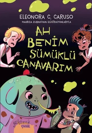 Ah Benim Sümüklü Canavarım – Eleonora Caruso – Yakamoz Yayınevi kitap kapağı