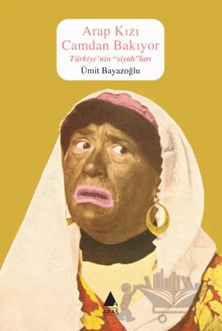 Arap Kızı Camdan Bakıyor – Ümit Bayazoğlu – Aras Yayıncılık kitap kapağı
