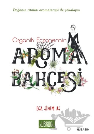 Organik Eczanemin Aroma Kokulu Bahçesi – Sinem Us Tokoğlu – Libros Yayınları kitap kapağı