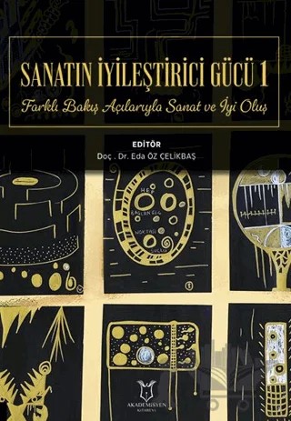 Sanatın İyileştirici Gücü 1 – Eda Öz Çelikbaş – Akademisyen Kitabevi kitap kapağı