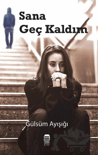 Sana Geç Kaldım – Gülsüm Ayışığı – Ceren Kitap kitap kapağı