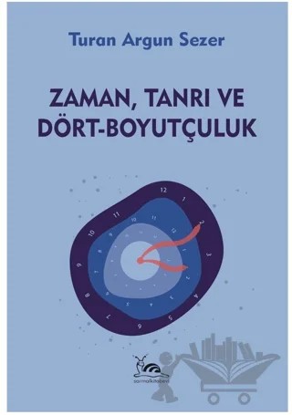Zaman, Tanrı ve Dört - Boyutçuluk – Turan Argun Sezer – Sarmal Kitabevi kitap kapağı