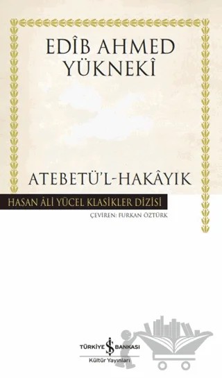 Atebetü'l-Hakayık – Edib Ahmed Bin Mahmud Yükneki – İş Bankası Kültür Yayınları kitap kapağı