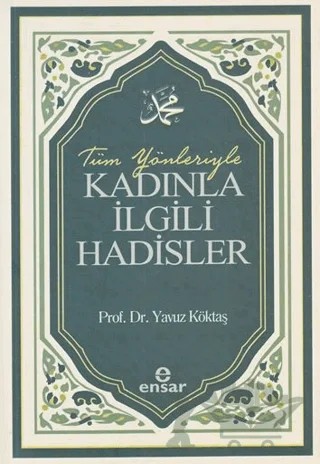Tüm Yönleriyle Kadınla İlgili Hadisler – Yavuz Köktaş – Ensar Neşriyat kitap kapağı