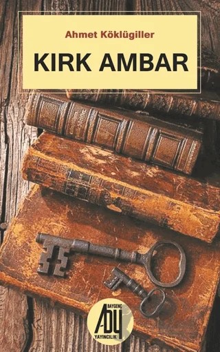 Kırk Ambar – Ahmet Köklügiller – Baygenç Yayıncılık kitap kapağı