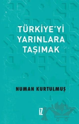 Türkiye’yi Yarınlara Taşımak – Numan Kurtulmuş – İz Yayıncılık kitap kapağı
