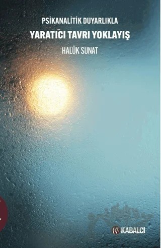 Psikanalitik Duyarlıkla Yaratıcı Tavrı Yoklayış – Halük Sunat – Kabalcı Yayınevi - Doruk Yayınları kitap kapağı