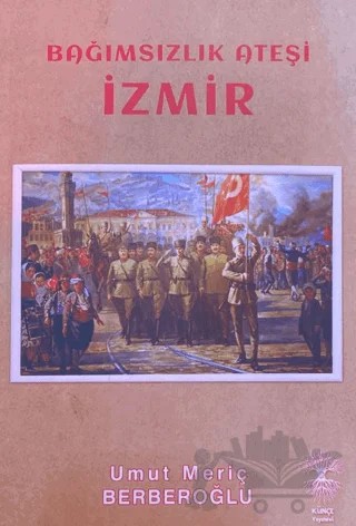 Bağımsızlık Ateşi İzmir – Umut Meriç Berberoğlu – Künçe Yayınevi kitap kapağı