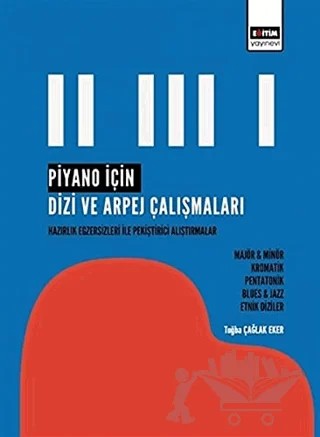 Piyano İçin Dizi ve Arpej Çalışmaları – Tuğba Çağlak Eker – Eğitim Yayınevi - Bilimsel Eserler kitap kapağı