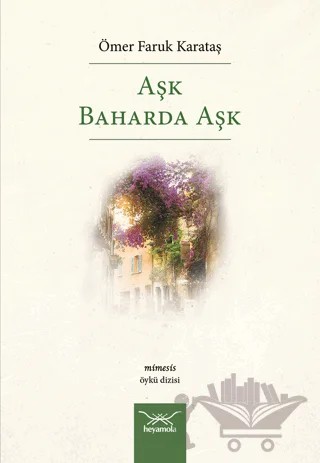 Aşk Baharda Aşk – Ömer Faruk Karataş – Heyamola Yayınları kitap kapağı