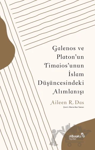 Galenos ve Platon'un Timaios'unun İslam Düşüncesindeki Alımlanışı – Aileen R. Das – Albaraka Yayınları kitap kapağı