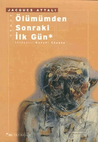 Ölümümden Sonraki İlk Gün – Jacques Attali – Sel Yayıncılık kitap kapağı