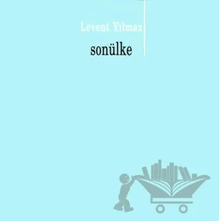 Son Ülke – Levent Yılmaz – Yapı Kredi Yayınları kitap kapağı