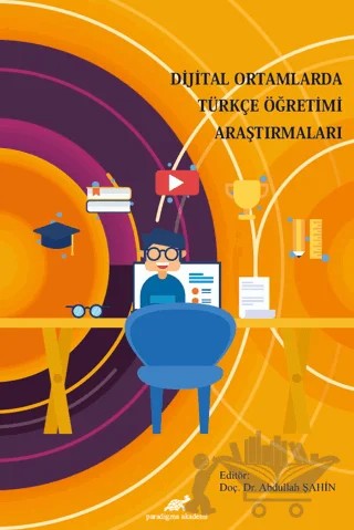 Dijital Ortamlarda Türkçe Öğretimi Araştırmaları – Abdullah Şahin – Paradigma Akademi Yayınları kitap kapağı