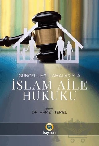 Güncel Uygulamalarıyla İslam Aile Hukuku – Ahmet Temel – Kayıhan Yayınları kitap kapağı