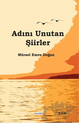 Adını Unutan Şiirler – Mürsel Emre Doğan – Hoşgörü Yayınları kitap kapağı