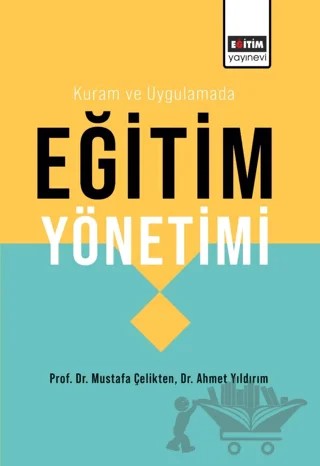 Kuram ve Uygulamada Eğitim Yönetimi – Mustafa Çelikten, Ahmet Yıldırım – Eğitim Yayınevi - Ders Kitapları kitap kapağı