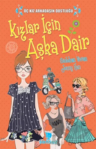 Kızlar İçin Aşka Dair : Üç Kız Arkadaşın Dostluğu – Jenny Han, Siobhan Vivian – Sonsuz Kitap Yayınları kitap kapağı