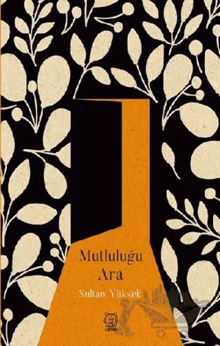 Mutluluğu Ara – Sultan Yüksek – Luna Yayınları kitap kapağı