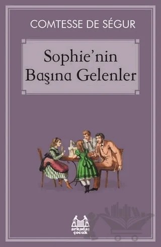Sophie'nin Başına Gelenler – Comtesse de Segur – Arkadaş Yayınları kitap kapağı