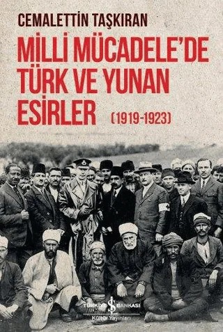 Milli Mücadele'de Türk ve Yunan Esirler (1919 - 1923) – Cemalettin Taşkıran – İş Bankası Kültür Yayınları kitap kapağı