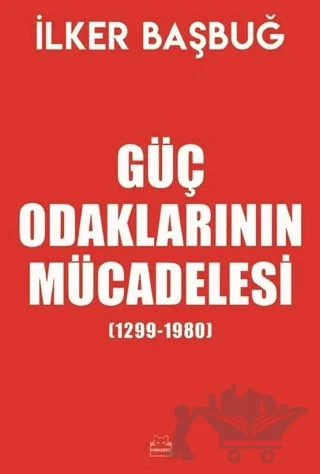 Güç Odaklarının Mücadelesi (1299-1980) – İlker Başbuğ – Kırmızı Kedi Yayınevi kitap kapağı