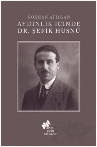Aydınlık İçinde Dr. Şefik Hüsnü – Gökhan Atılgan – Sosyal Tarih Yayınları kitap kapağı