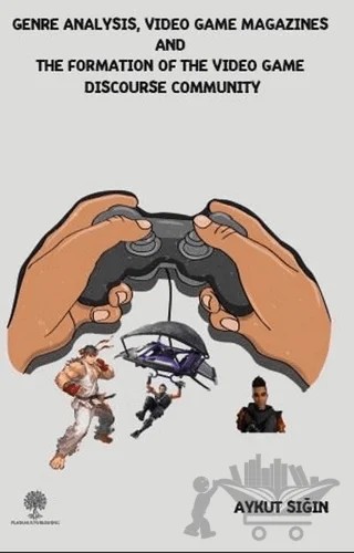 Genre Analysis, Video Game Magazines and the Formation of the Video Game Discourse Community – Aykut Sığın – Platanus Publishing kitap kapağı