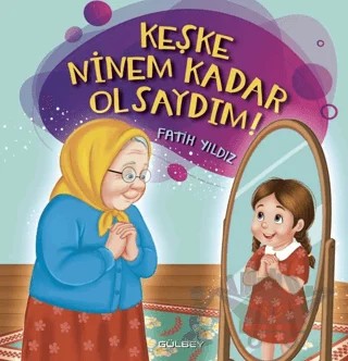 Keşke Ninem Kadar Olsaydım – Fatih Yıldız – Gülbey Yayınları kitap kapağı
