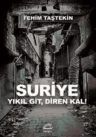 Suriye Yıkıl Git, Diren Kal! – Fehim Taştekin – İletişim Yayınevi kitap kapağı